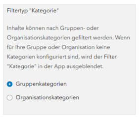 Screenshot eines Einstellungsfensters mit dem Titel „Filtertyp ‚Kategorie‘“. Darunter befindet sich ein erklärender Text, der beschreibt, dass Inhalte nach Gruppen- oder Organisationskategorien gefiltert werden können und dass der Filter ausgeblendet wird, wenn keine Kategorien konfiguriert sind.<br />
Unter dem Text sind zwei auswählbare Optionen mit Radiobuttons aufgeführt: „Gruppenkategorien“ (ausgewählt) und „Organisationskategorien“ (nicht ausgewählt). Der Inhalt ist in einem hellen Dialogfeld mit klarer Struktur und grauem Hintergrund dargestellt.