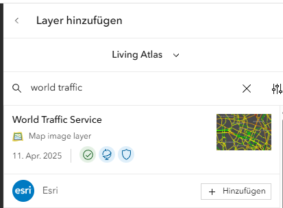 Benutzeroberfläche zum Hinzufügen eines Kartenlayers. Oben steht „Layer hinzufügen“ mit der Auswahl „Living Atlas“. In der Suchleiste ist „world traffic“ eingegeben. Darunter wird der Eintrag „World Traffic Service“ als „Map image layer“ mit Datum „11. Apr. 2025“ angezeigt, begleitet von mehreren Symbolen (Häkchen, Wolke, Schild). Rechts ist eine kleine Vorschaukarte mit farbigen Verkehrswegen zu sehen. Unten links befindet sich das Esri-Logo, rechts daneben ein Button „Hinzufügen“.